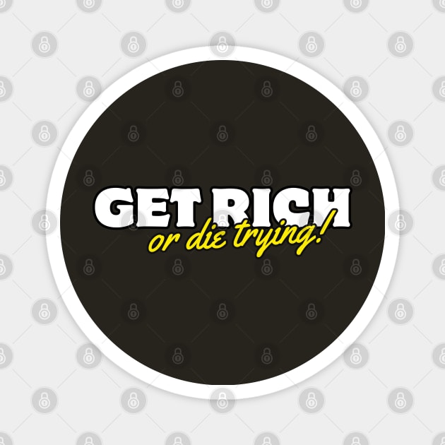 Get Rich Or Die Trying! Magnet by Pattyld